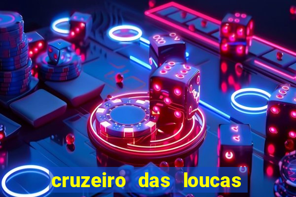 cruzeiro das loucas onde assistir